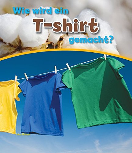 Preisvergleich Produktbild Wie wird ein T-shirt gemacht (Wie wird ... gemacht)