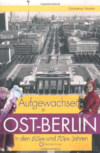 Download Aufgewachsen in Ost-Berlin in den 60er & 70er Jahren Download Aufgewachsen in Ost-Berlin in den 60er & 70er Jahren