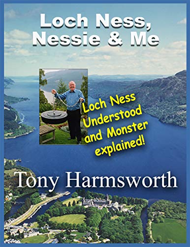 Loch Ness, Nessie and Me: Loch Ness Understood and Monster Explained (English Edition)