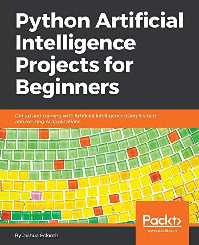 Python Artificial Intelligence Projects For Beginners Get Up And ...