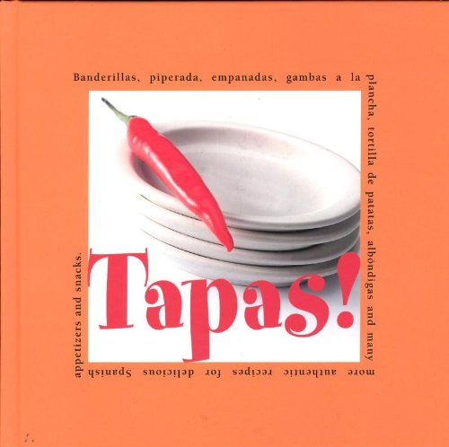 Tapas!: Banderillas, Piperada, Empanados, Albondigas, Gambas a La Plancha, Tortilla De Patatas, Tostada Con Chorizo and Many More Authentic Recipes for Delicious Spanish Appetizers and Snacks livre