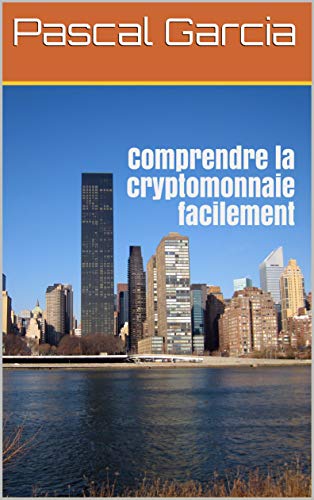 Télécharger Comprendre la cryptomonnaie facilement (Finance économie investissement ) (Sujets d'actualités fac Gratuit