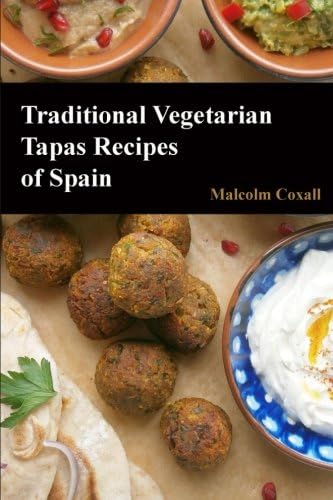 Traditional Vegetarian Tapas Recipes of Spain: 3 (Traditional Recipes of Spain)