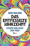 Das entfesselte Jahrzehnt: Sound und Geist der 70er by 