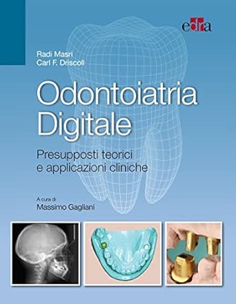 Odontoiatria Digitale Presupposti Teorici E Applicazioni Cliniche Ebook Masri Radi Driscoll Carl Amazon It Kindle Store