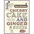 Cherry Cake & Ginger Beer: A golden treasury of classic treats