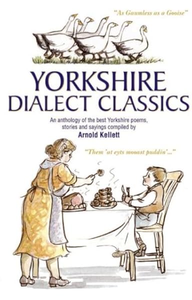 Yorkshire Dialect Classics An Anthology Of The Best Yorkshire Poems Stories And Sayings Amazon Co Uk Kellett Arnold 9781855682269 Books