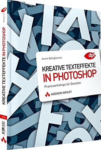 Kreative Texteffekte in Photoshop - Praxisworkshops für Gestalter (DPI Grafik)