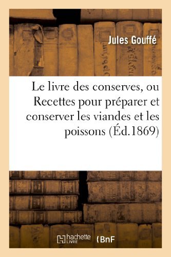 Le livre des conserves, ou Recettes pour préparer et conserver les viandes: et les poissons salés et fumés, les terrines, les galantines, les légumes, les fruits... de Jules Gouffé (1 avril 2013) Broché gratuit Le livre des conserves, ou Recettes pour préparer et conserver les viandes: et les poissons salés et fumés, les terrines, les galantines, les légumes, les fruits... de Jules Gouffé (1 avril 2013) Broché gratuit