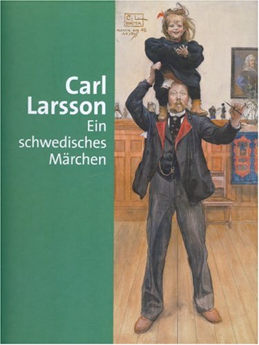 Carl Larsson: Ein schwedisches Märchen. Katalogbuch zur Ausstellung: 03.09. - 30.10.2005 in Bergen, Kunstmuseum und 17.11.2005 - 05.02.2006 in München, Kunsthalle der Hypo-Kulturstiftung