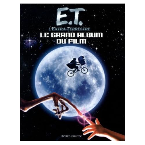 E.T. l'Extra-Terrestre : Le Grand Album du film E.T. l'Extra-Terrestre : Le Grand Album du film