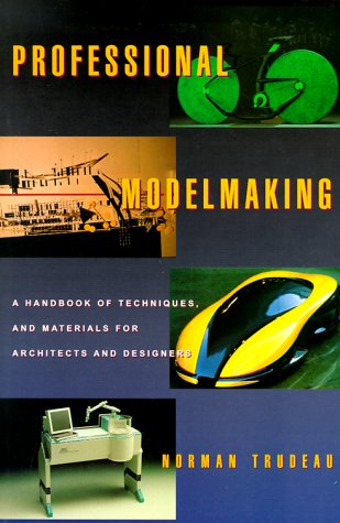 Professional Modelmaking: A Handbook of Techniques and Materials for Architects and Designers: A Handbook of Materials, Methods and Techniques for Architects and Designers