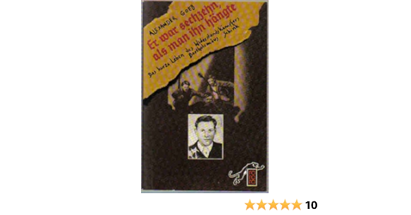 Er War Sechzehn Als Man Ihn Hangte Das Kurze Leben Des Widerstandskampfers Bartholomaus Schink Amazon De Goeb Alexander Bucher