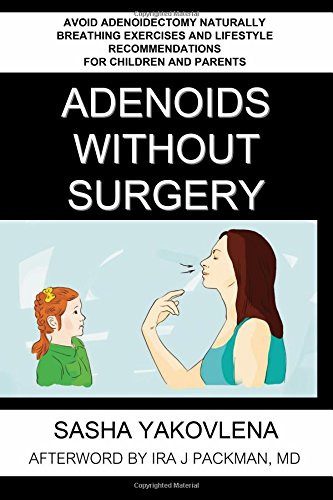 Adenoids Without Surgery: Avoid Adenoidectomy Naturally Breathing Exercises and Lifestyle Recommendations For Children and Parents: 1 (Breathing Normalization)