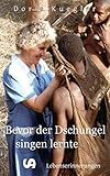 Bevor der Dschungel singen lernte: Lebenserinnerungen by 