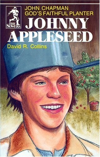 Johnny Appleseed: God's Faithful Planter, John Chapman (The Sowers)
