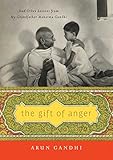 The Gift of Anger: And Other Lessons from My Grandfather Mahatma Gandhi by 