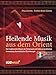 Heilende Musik aus dem Orient: Vom traditionellen Wissen der Schamanen und Sufis zur praktischen Anwendung altorientalischer Musiktherapie - ... zur Harmonisierung von Körper und Geist by Oruç Güvenç, Andrea Azize Güvenç