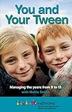 You and Your Tween: Managing the years from 9 to 13