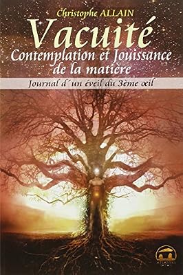 Journal d'un éveil du troisième oeil : Tome 3, Vacuité contemplation et jouissance de la matière