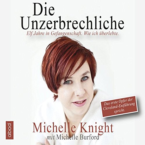 Download Die Unzerbrechliche: Elf Jahre in Gefangenschaft. Wie ich überlebte. Download Die Unzerbrechliche: Elf Jahre in Gefangenschaft. Wie ich überlebte.