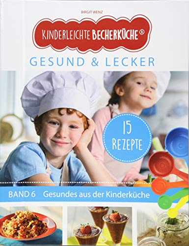 Kinderleichte Becherküche Band 6- Ergänzungsexemplar mit 15 Rezepten für die bewusste Ernährung, Gesund und Lecker, Bekannt aus Die Höhle der Löwen ... / Bekannt aus 