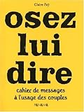 Osez lui dire : Cahier de messages à l'usage des couples