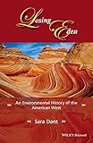 Front cover for the book Losing Eden: An Environmental History of the American West (Western History Series) by Sara Dant