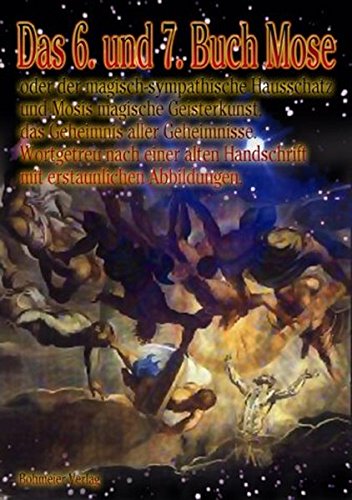 Das 6. und 7. Buch Mose - Oder der magisch-sympathische Hausschatz und Mosis magische Geisterkunst, Das 6. und 7. Buch Mose - Oder der magisch-sympathische Hausschatz und Mosis magische Geisterkunst,