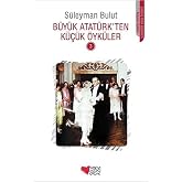 B&uuml;y&uuml;k Atat&uuml;rk&rsquo;ten K&uuml;&ccedil;&uuml;k &Ouml;yk&uuml;ler - 3