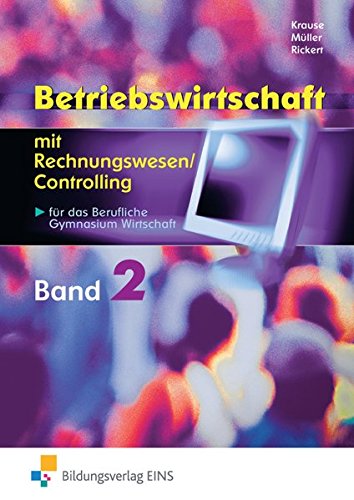 Download Betriebswirtschaft mit Rechnungswesen/Controlling für das Berufliche Gymnasium Wirtschaft: Band 2 Download Betriebswirtschaft mit Rechnungswesen/Controlling für das Berufliche Gymnasium Wirtschaft: Band 2