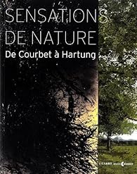 Livres Couvertures de Sensations de nature : De Courbet à Hartung
