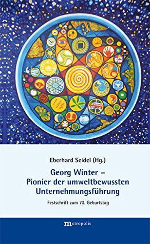 Georg Winter - Pionier der umweltbewussten Unternehmungsführung: Festschrift für Georg Winter zum 70. Geburtstag