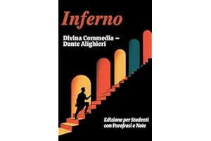 INFERNO - Divina Commedia: Testo Integrale Con Parafrasi di Tutte le Terzine, Note Esplicative e Riassunti di Fine Canto Ideale per Studenti
