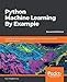 Python Machine Learning by Example: Amazon.in: Yuxi (Hayden) Liu: Books