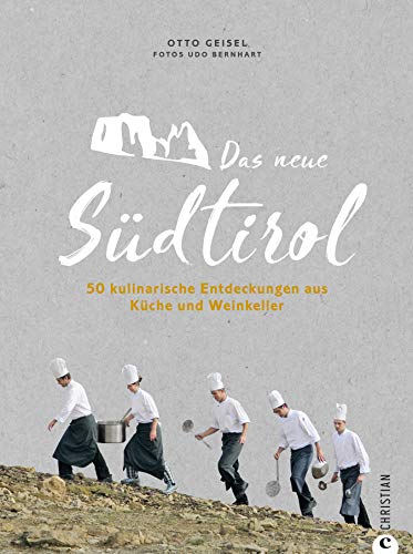 Das neue Südtirol - ein Genussführer: Essen, trinken, genießen. Kulinarisch nach Südtirol. Rezep