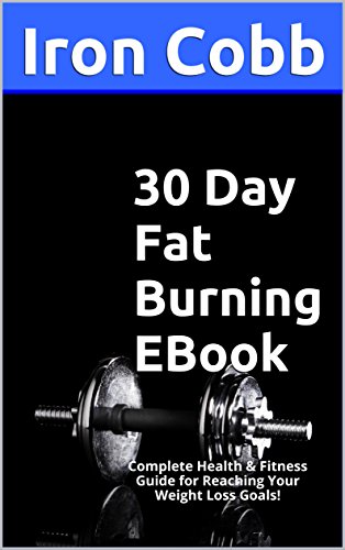 30 Day Fat Burning EBook: Complete Health & Fitness Guide for Reaching Your Weight Loss Goals! (English Edition) 30 Day Fat Burning EBook: Complete Health & Fitness Guide for Reaching Your Weight Loss Goals! (English Edition)