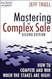 Mastering the Complex Sale: How to Compete and Win When the Stakes are High! by Jeff Thull