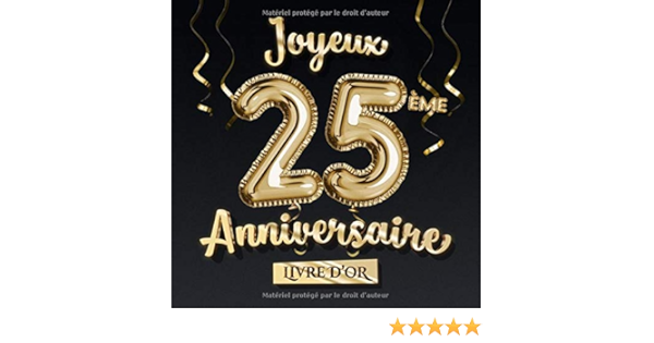 Amazon Fr Joyeux 25eme Anniversaire Livre D Or Decoration Pour Le 25eme Anniversaire 25 Ans Deco Et Cadeau Pour Homme Ou Femme Edition Ballons Or Noir Album Pour Les