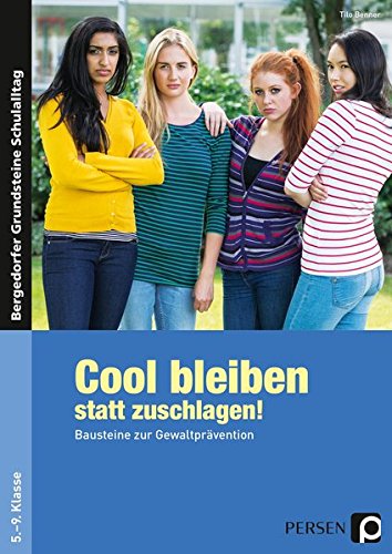 Download Cool bleiben statt zuschlagen! Bausteine zur Gewaltprävention. 5. bis 9. Klasse Download Cool bleiben statt zuschlagen! Bausteine zur Gewaltprävention. 5. bis 9. Klasse