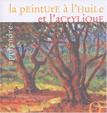 couverture de : Apprendre la peinture &agrave; l'huile et l'acrylique