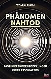 Phänomen Nahtod: Faszinierende Entdeckungen eines Psychiaters by Walter Meili