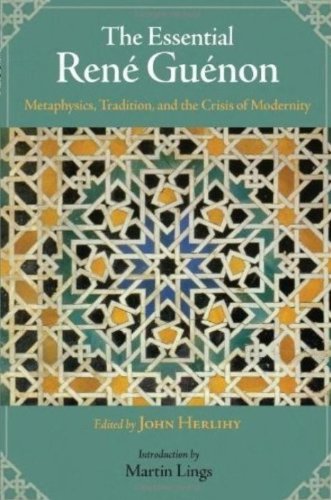 Book's Cover of The Essential Rene Guenon Metaphysical Principles Traditional Doctrines and the Crisis of Modernity