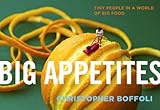 Image de Big Appetites: Tiny People in a World of Big Food (English Edition)