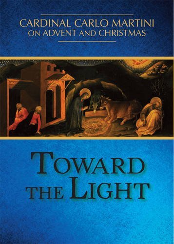 Toward the Light: Cardinal Carlo Martini on Advent and Christmas by Cardinal Carlo M. Martini (2015-08-07) en ligne Toward the Light: Cardinal Carlo Martini on Advent and Christmas by Cardinal Carlo M. Martini (2015-08-07) en ligne