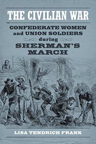 The Civilian War: Confederate Women and Union Soldiers During Sherman's March (Conflicting Worlds: New Dimensions of the American Civil War)