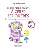 Le cabinet des émotions : Aidez votre enfant à gérer ses colères: Exercices et outils pour apaiser et éviter les crises