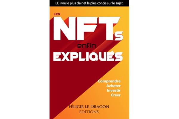 Les NFT enfin expliqués: Comprendre, Acheter, Investir, Créer