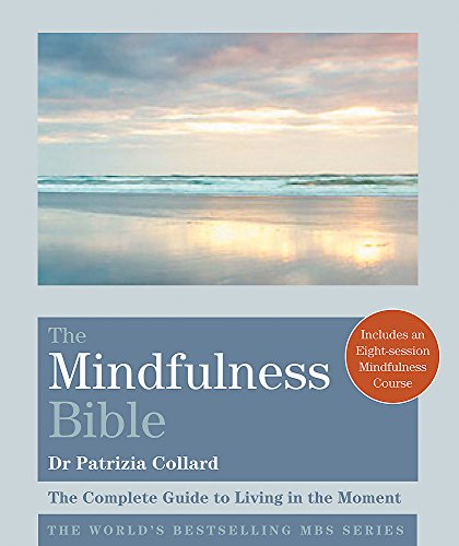 Patrizia CollardTHE MINDFULNESS BIBLE: The Complete Guide to Living in the Moment (Godsfield Bible Series)