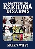Image de Mastering Eskrima Disarms (English Edition)